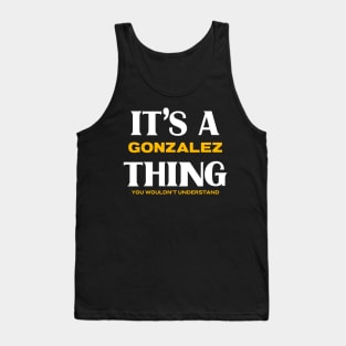 It's a Gonzalez Thing You Wouldn't Understand Tank Top